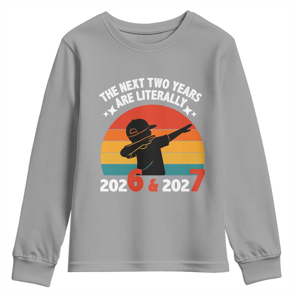 The Next Two Years Are Literally 6 7 Youth Sweatshirt Funny 2026 2027 Meme Dabbing Boy Retro - Wonder Print Shop