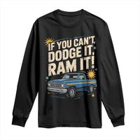If You Can’t Dodge It Ram It Funny Truck Meme Long Sleeve Shirt for Gearheads Country Road Warriors - Wonder Print Shop