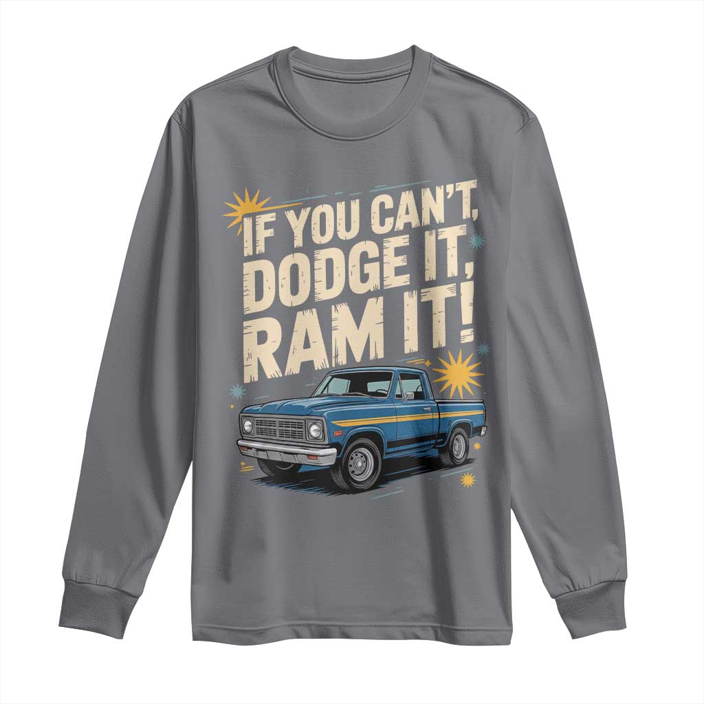 If You Can’t Dodge It Ram It Funny Truck Meme Long Sleeve Shirt for Gearheads Country Road Warriors - Wonder Print Shop