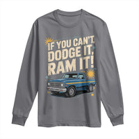 If You Can’t Dodge It Ram It Funny Truck Meme Long Sleeve Shirt for Gearheads Country Road Warriors - Wonder Print Shop