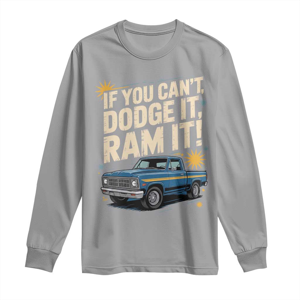 If You Can’t Dodge It Ram It Funny Truck Meme Long Sleeve Shirt for Gearheads Country Road Warriors - Wonder Print Shop