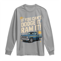 If You Can’t Dodge It Ram It Funny Truck Meme Long Sleeve Shirt for Gearheads Country Road Warriors - Wonder Print Shop
