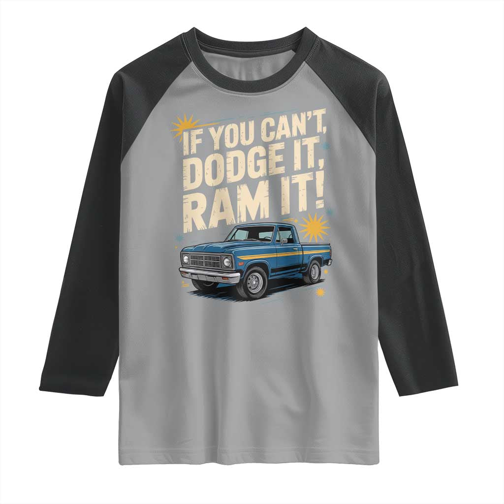 If You Can’t Dodge It Ram It Funny Truck Meme Raglan Shirt for Gearheads Country Road Warriors - Wonder Print Shop