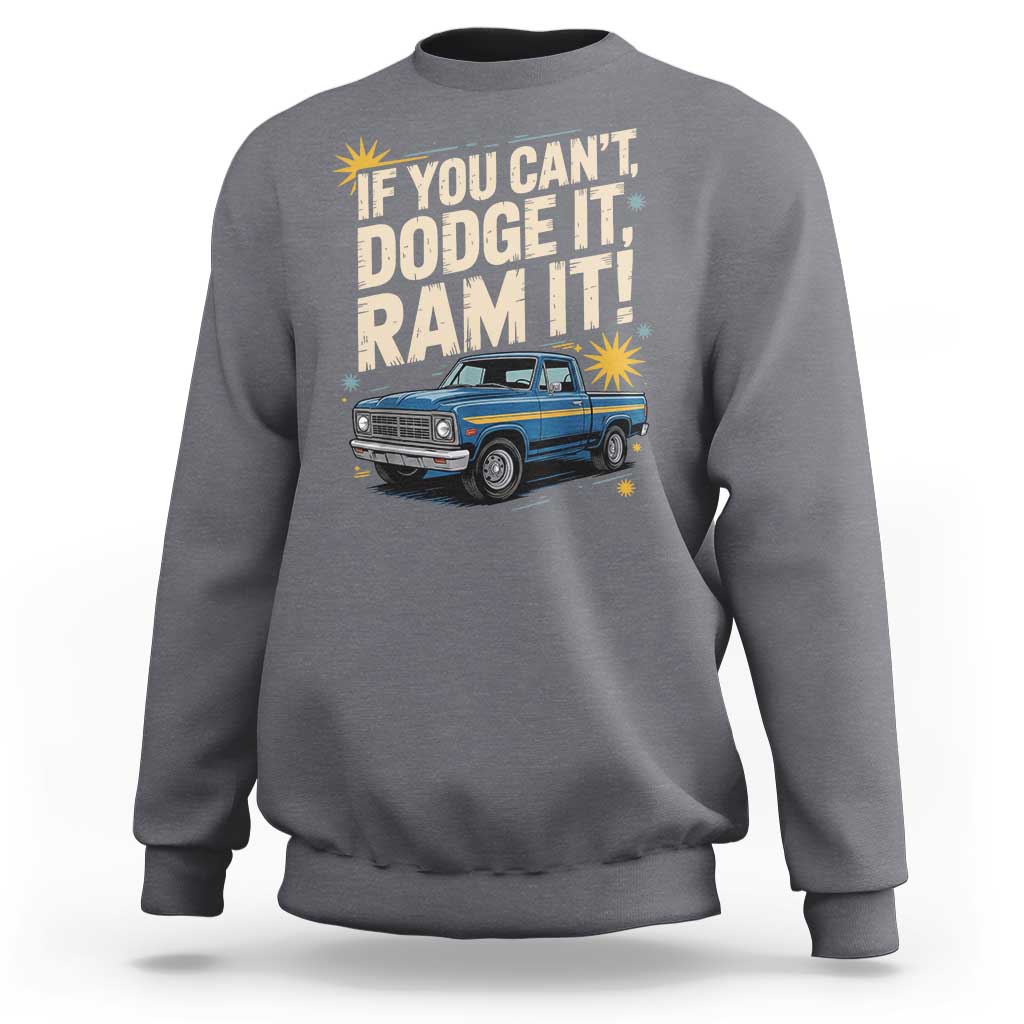If You Can’t Dodge It Ram It Funny Truck Meme Sweatshirt for Gearheads Country Road Warriors - Wonder Print Shop