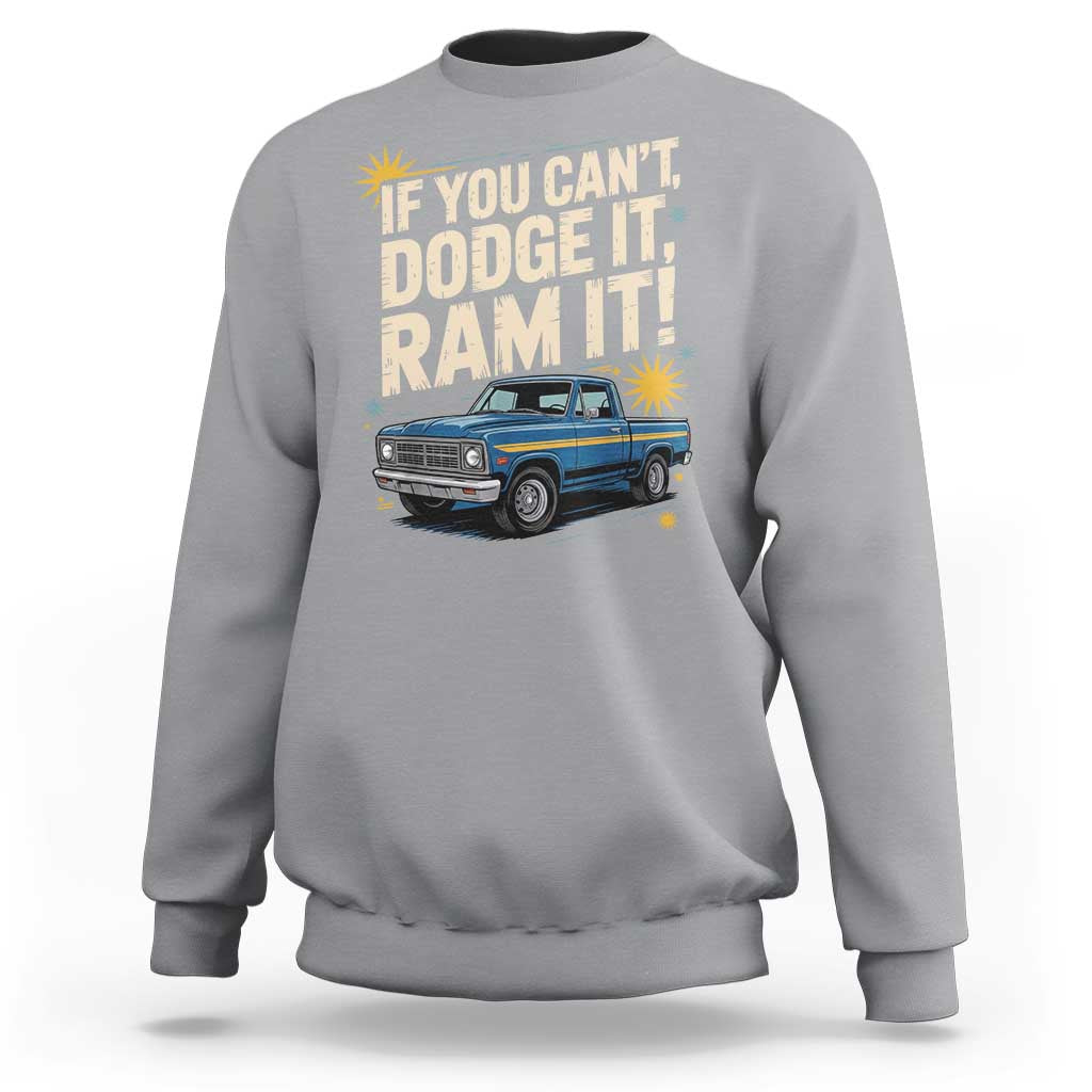 If You Can’t Dodge It Ram It Funny Truck Meme Sweatshirt for Gearheads Country Road Warriors - Wonder Print Shop