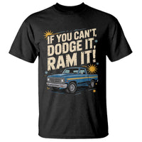 If You Can’t Dodge It Ram It Funny Truck Meme T Shirt for Gearheads Country Road Warriors - Wonder Print Shop