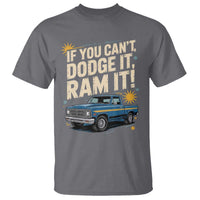 If You Can’t Dodge It Ram It Funny Truck Meme T Shirt for Gearheads Country Road Warriors - Wonder Print Shop