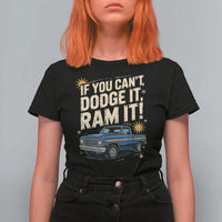 If You Can’t Dodge It Ram It Funny Truck Meme T Shirt For Women for Gearheads Country Road Warriors - Wonder Print Shop