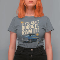 If You Can’t Dodge It Ram It Funny Truck Meme T Shirt For Women for Gearheads Country Road Warriors - Wonder Print Shop