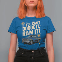 If You Can’t Dodge It Ram It Funny Truck Meme T Shirt For Women for Gearheads Country Road Warriors - Wonder Print Shop