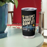 If You Can’t Dodge It Ram It Funny Truck Meme Tumbler Cup for Gearheads Country Road Warriors - Wonder Print Shop