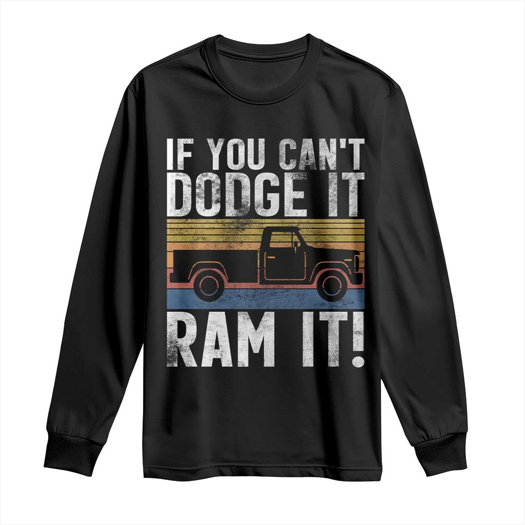 If You Can’t Dodge It Ram It Retro Truck Meme Long Sleeve Shirt for Gearheads Country Road Warriors - Wonder Print Shop