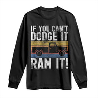 If You Can’t Dodge It Ram It Retro Truck Meme Long Sleeve Shirt for Gearheads Country Road Warriors - Wonder Print Shop
