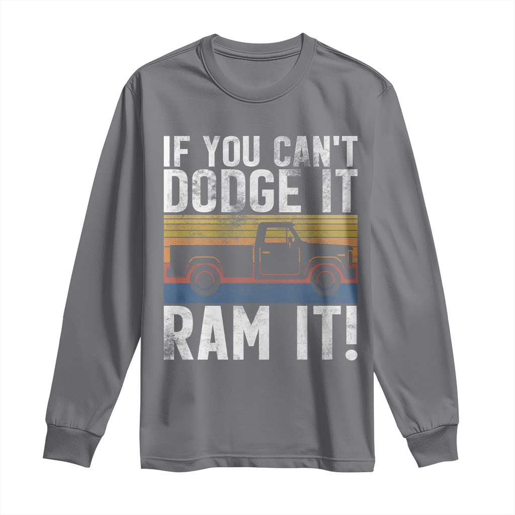 If You Can’t Dodge It Ram It Retro Truck Meme Long Sleeve Shirt for Gearheads Country Road Warriors - Wonder Print Shop