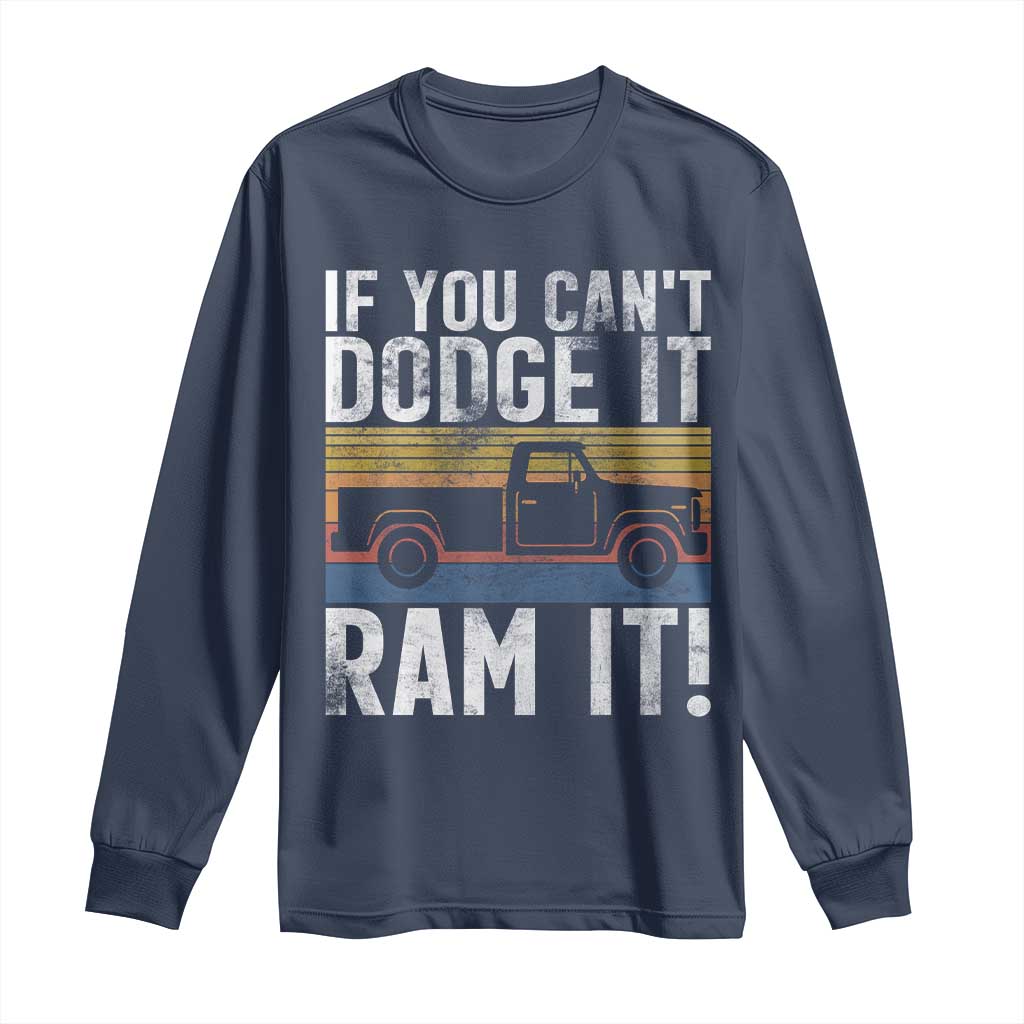 If You Can’t Dodge It Ram It Retro Truck Meme Long Sleeve Shirt for Gearheads Country Road Warriors - Wonder Print Shop