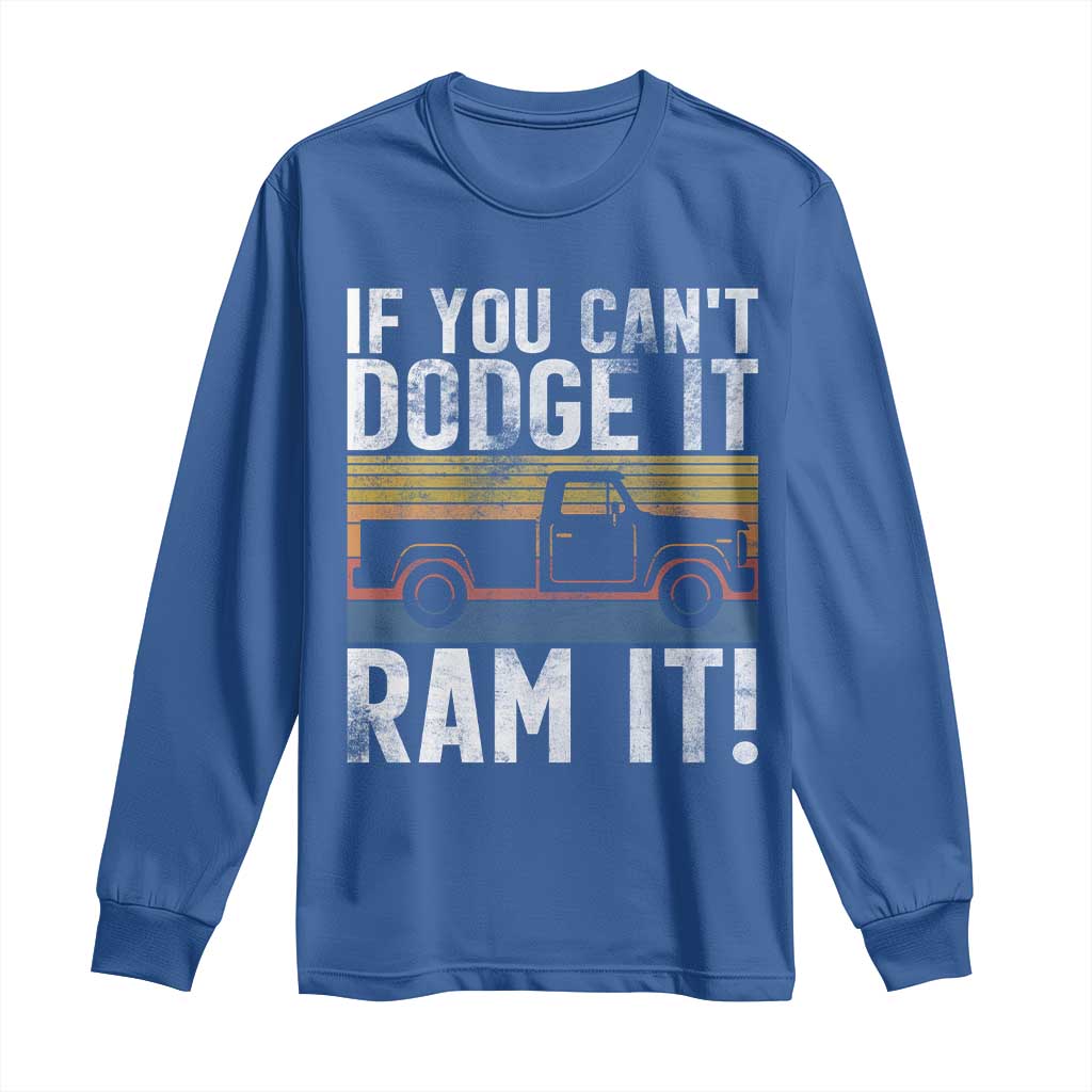 If You Can’t Dodge It Ram It Retro Truck Meme Long Sleeve Shirt for Gearheads Country Road Warriors - Wonder Print Shop