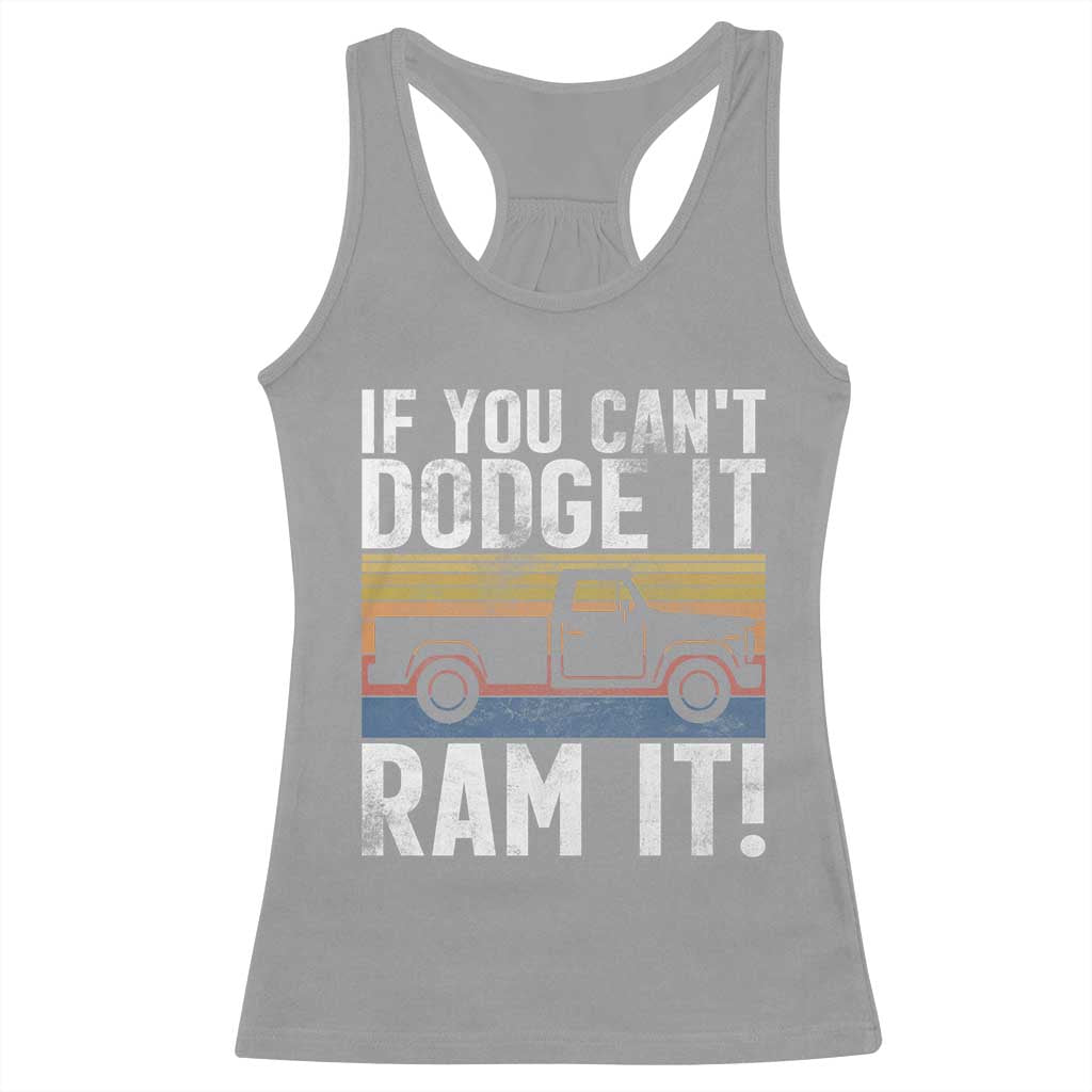 If You Can’t Dodge It Ram It Retro Truck Meme Racerback Tank Top for Gearheads Country Road Warriors - Wonder Print Shop