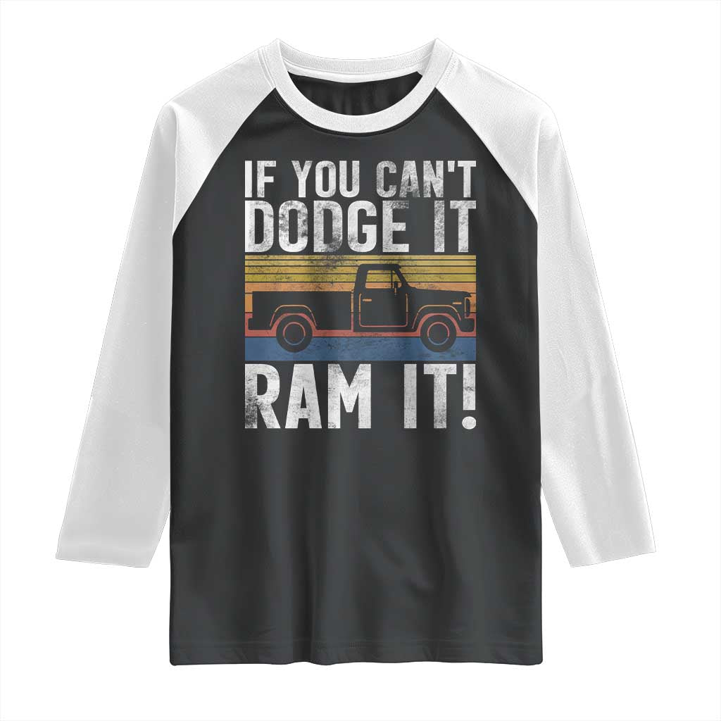 If You Can’t Dodge It Ram It Retro Truck Meme Raglan Shirt for Gearheads Country Road Warriors - Wonder Print Shop