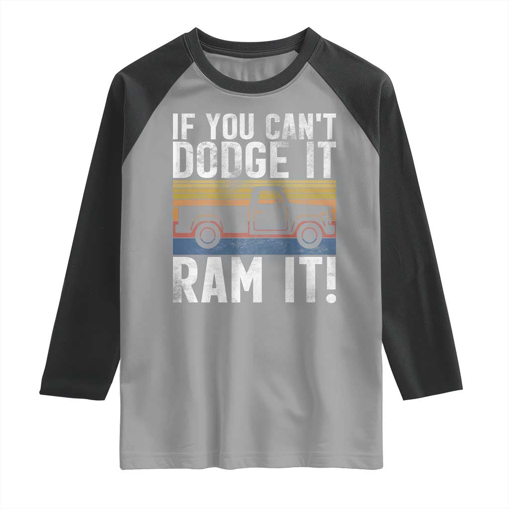 If You Can’t Dodge It Ram It Retro Truck Meme Raglan Shirt for Gearheads Country Road Warriors - Wonder Print Shop
