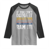 If You Can’t Dodge It Ram It Retro Truck Meme Raglan Shirt for Gearheads Country Road Warriors - Wonder Print Shop