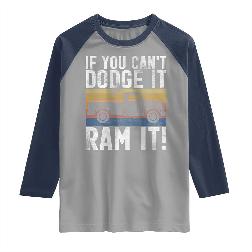 If You Can’t Dodge It Ram It Retro Truck Meme Raglan Shirt for Gearheads Country Road Warriors - Wonder Print Shop