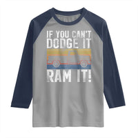 If You Can’t Dodge It Ram It Retro Truck Meme Raglan Shirt for Gearheads Country Road Warriors - Wonder Print Shop