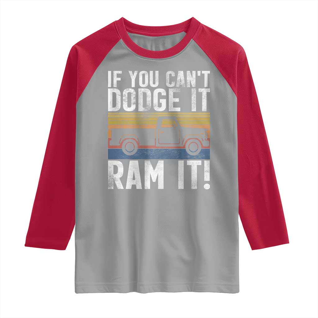 If You Can’t Dodge It Ram It Retro Truck Meme Raglan Shirt for Gearheads Country Road Warriors - Wonder Print Shop