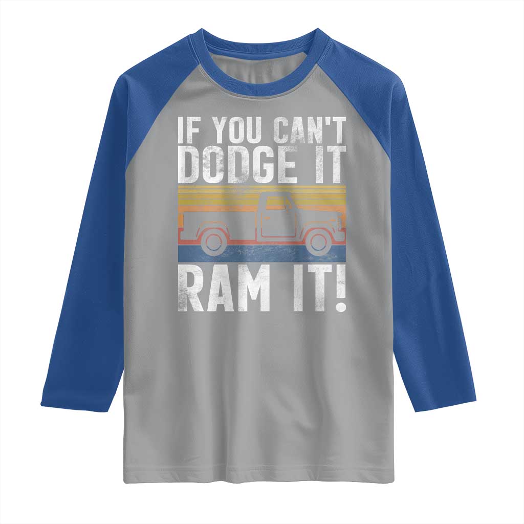 If You Can’t Dodge It Ram It Retro Truck Meme Raglan Shirt for Gearheads Country Road Warriors - Wonder Print Shop
