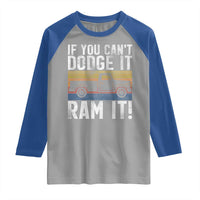 If You Can’t Dodge It Ram It Retro Truck Meme Raglan Shirt for Gearheads Country Road Warriors - Wonder Print Shop