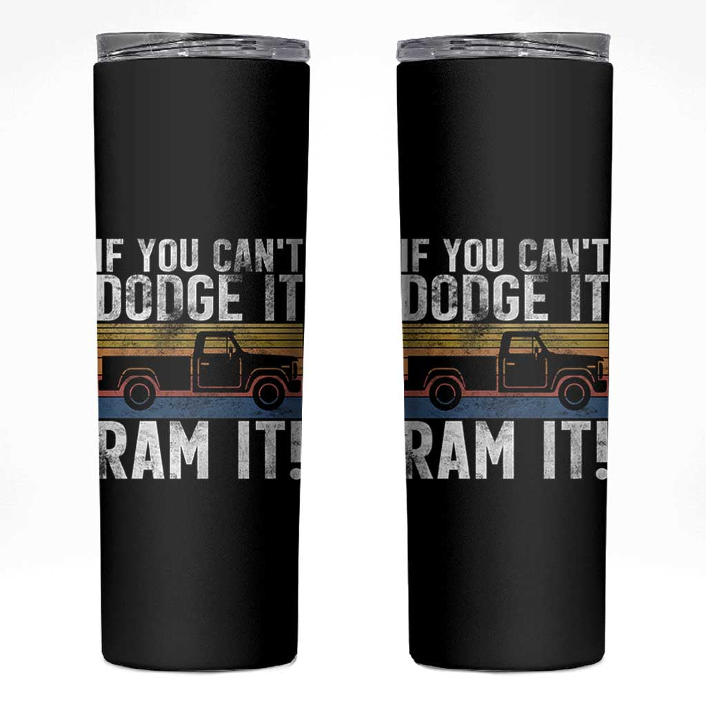 If You Can’t Dodge It Ram It Retro Truck Meme Skinny Tumbler for Gearheads Country Road Warriors - Wonder Print Shop