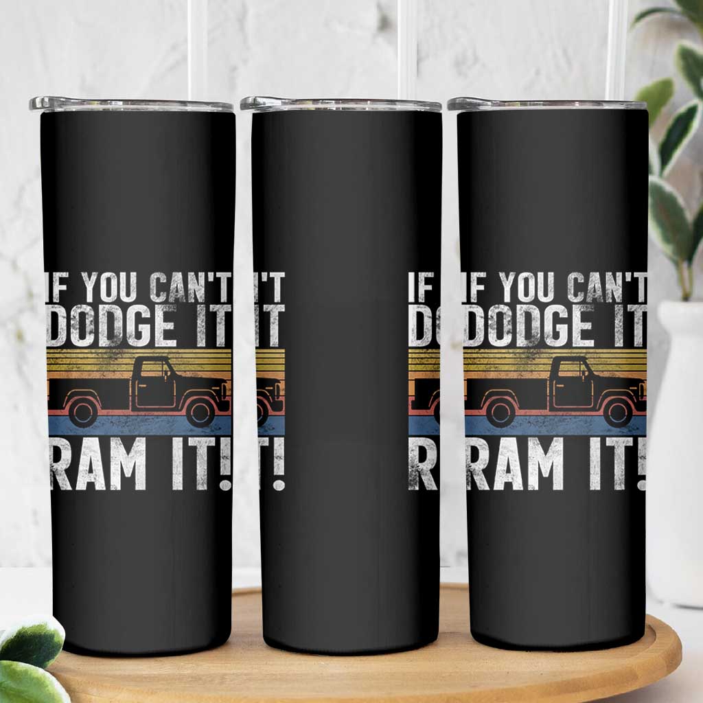 If You Can’t Dodge It Ram It Retro Truck Meme Skinny Tumbler for Gearheads Country Road Warriors - Wonder Print Shop