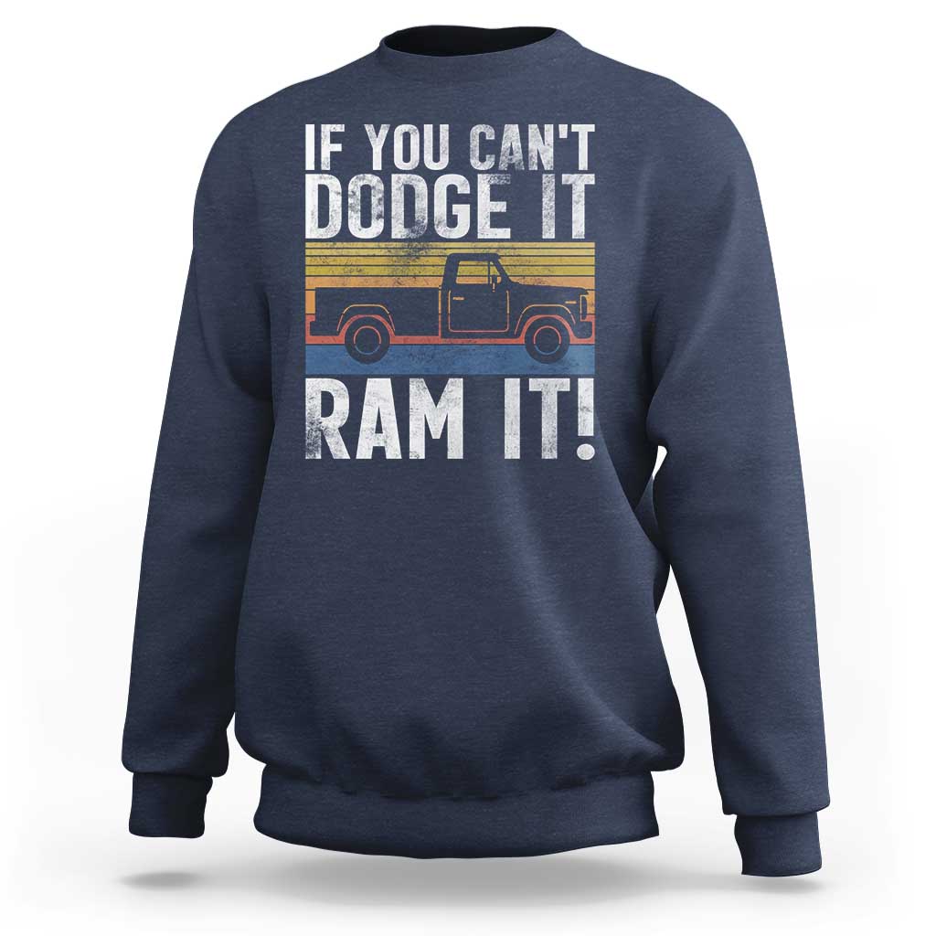 If You Can’t Dodge It Ram It Retro Truck Meme Sweatshirt for Gearheads Country Road Warriors - Wonder Print Shop