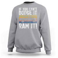 If You Can’t Dodge It Ram It Retro Truck Meme Sweatshirt for Gearheads Country Road Warriors - Wonder Print Shop