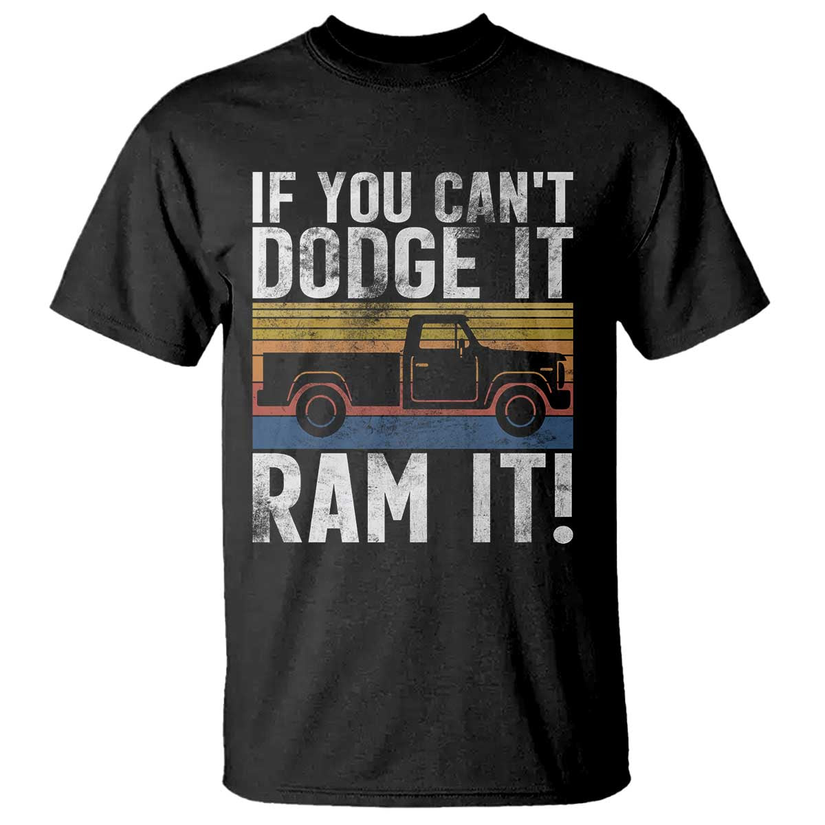 If You Can’t Dodge It Ram It Retro Truck Meme T Shirt for Gearheads Country Road Warriors - Wonder Print Shop