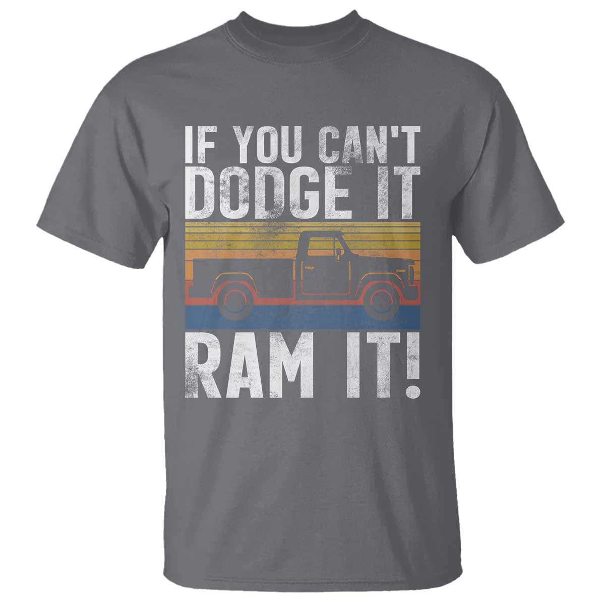 If You Can’t Dodge It Ram It Retro Truck Meme T Shirt for Gearheads Country Road Warriors - Wonder Print Shop