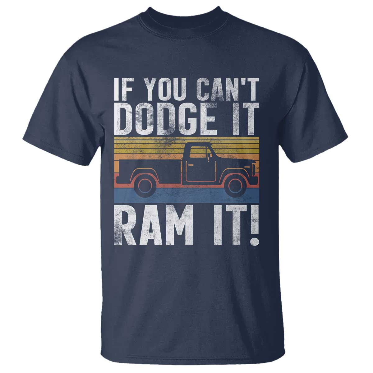 If You Can’t Dodge It Ram It Retro Truck Meme T Shirt for Gearheads Country Road Warriors - Wonder Print Shop