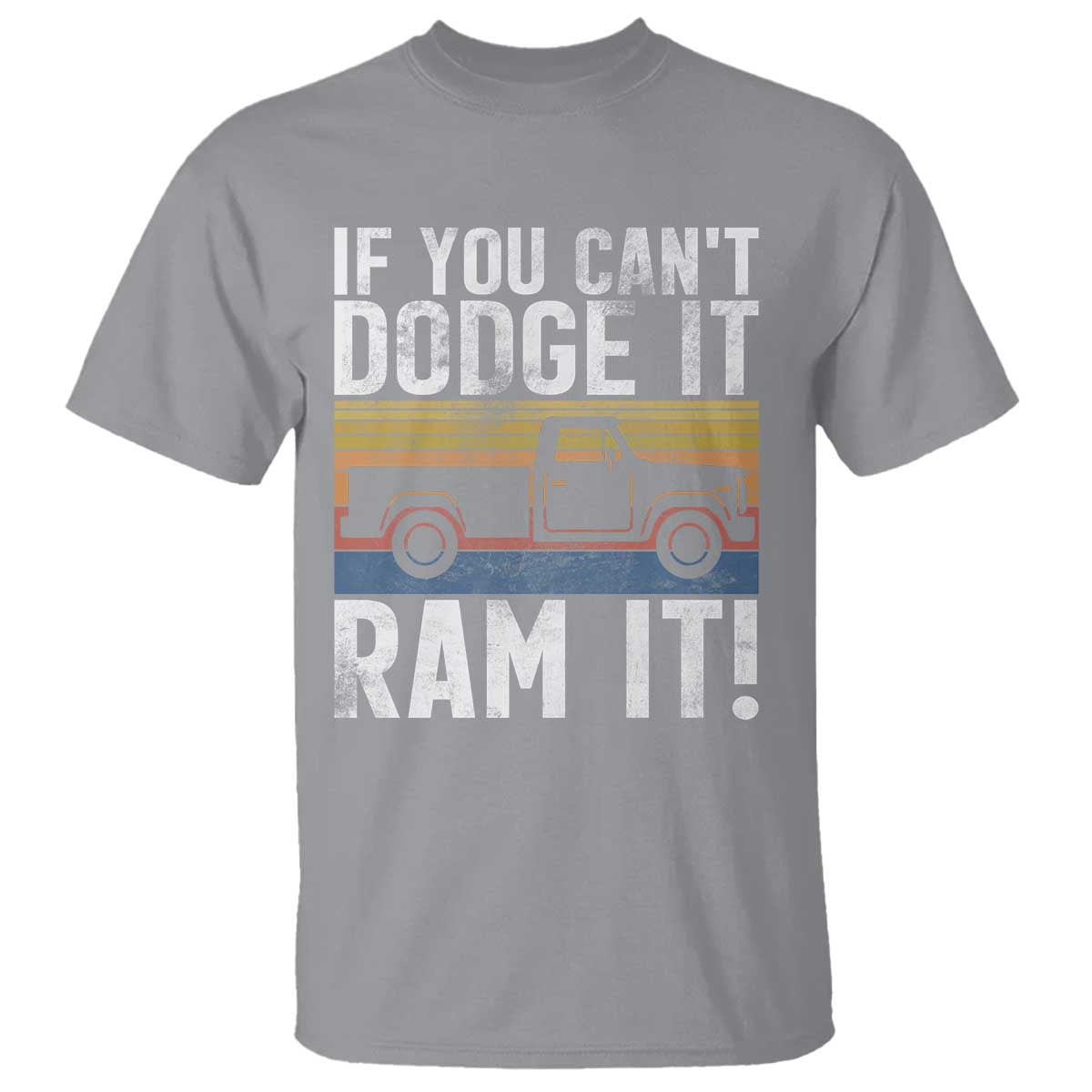 If You Can’t Dodge It Ram It Retro Truck Meme T Shirt for Gearheads Country Road Warriors - Wonder Print Shop