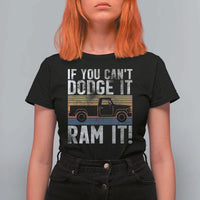 If You Can’t Dodge It Ram It Retro Truck Meme T Shirt For Women for Gearheads Country Road Warriors - Wonder Print Shop