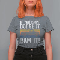 If You Can’t Dodge It Ram It Retro Truck Meme T Shirt For Women for Gearheads Country Road Warriors - Wonder Print Shop