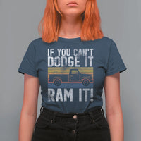 If You Can’t Dodge It Ram It Retro Truck Meme T Shirt For Women for Gearheads Country Road Warriors - Wonder Print Shop