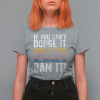If You Can’t Dodge It Ram It Retro Truck Meme T Shirt For Women for Gearheads Country Road Warriors - Wonder Print Shop