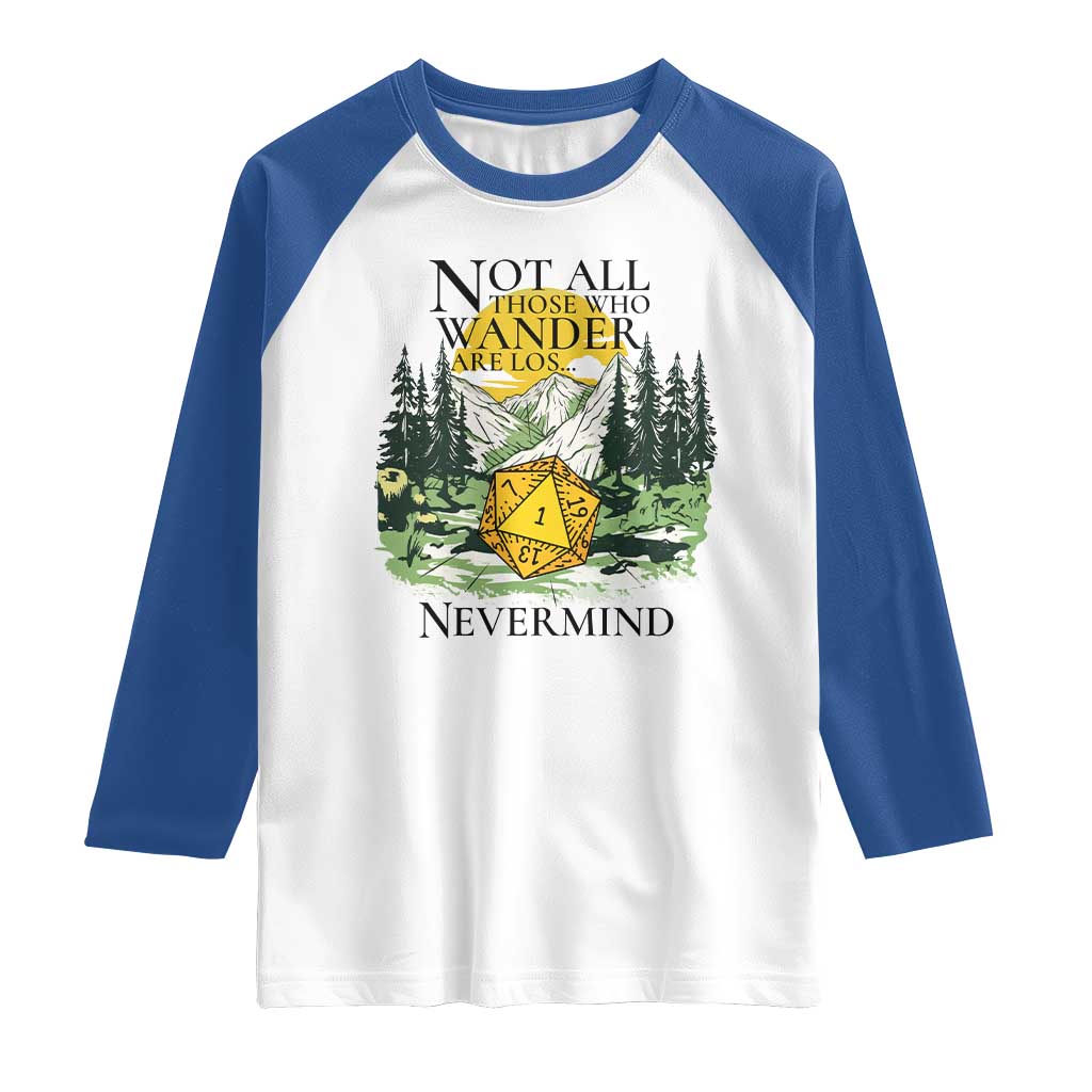 Not All Those Who Wander Are Lost RPG Gamers Raglan Shirt Funny Dice Nevermind Adventurers - Wonder Print Shop