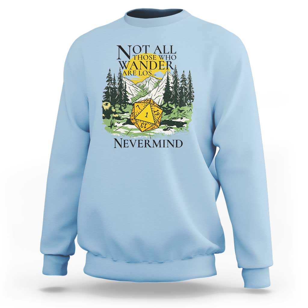 Not All Those Who Wander Are Lost RPG Gamers Sweatshirt Funny Dice Nevermind Adventurers - Wonder Print Shop