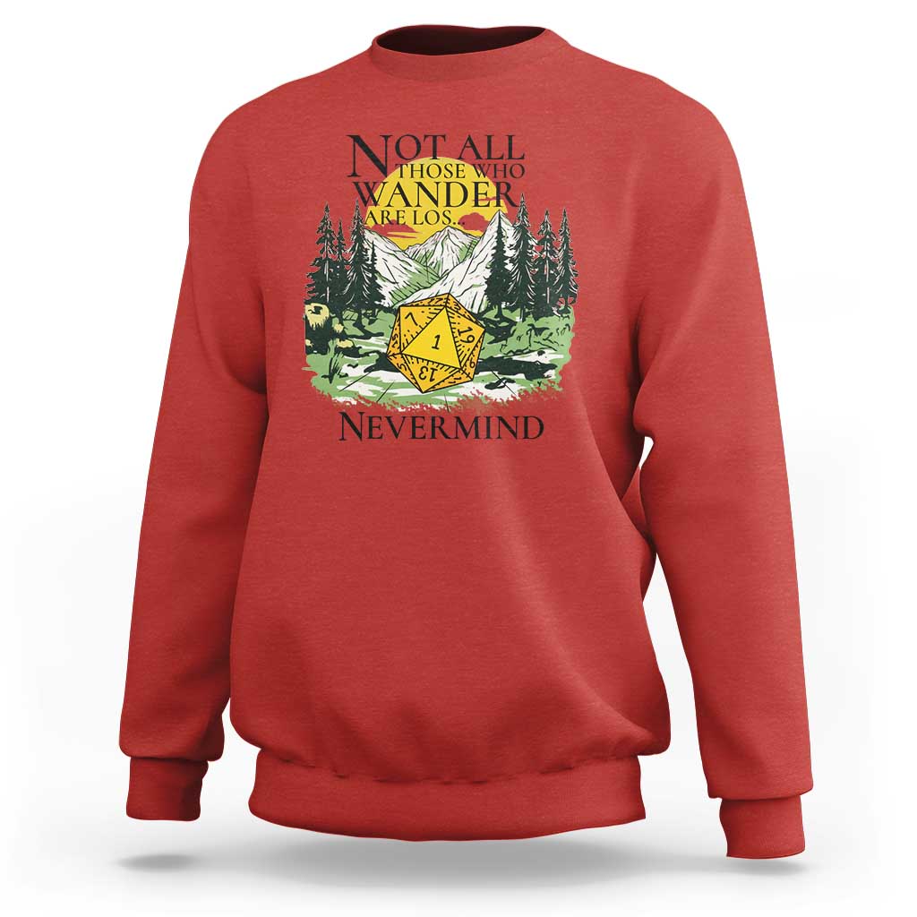 Not All Those Who Wander Are Lost RPG Gamers Sweatshirt Funny Dice Nevermind Adventurers - Wonder Print Shop