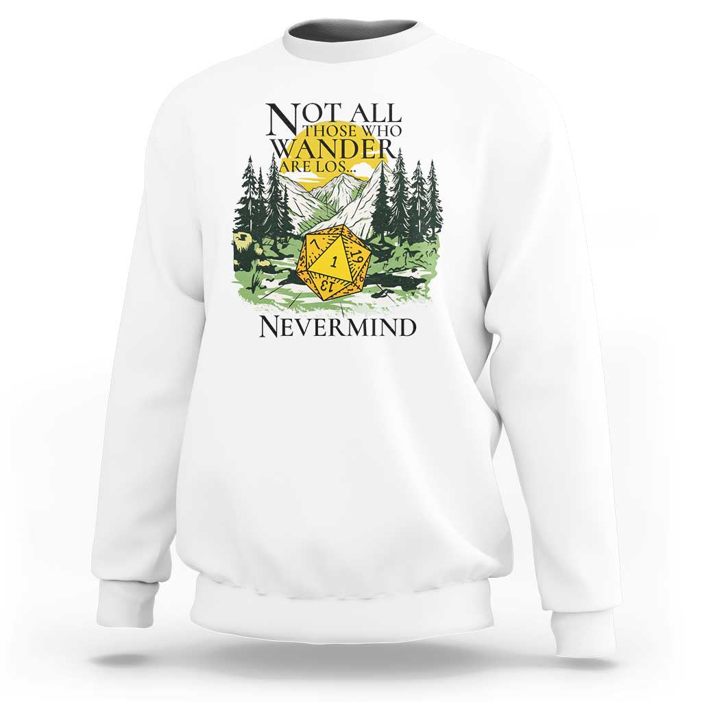 Not All Those Who Wander Are Lost RPG Gamers Sweatshirt Funny Dice Nevermind Adventurers - Wonder Print Shop