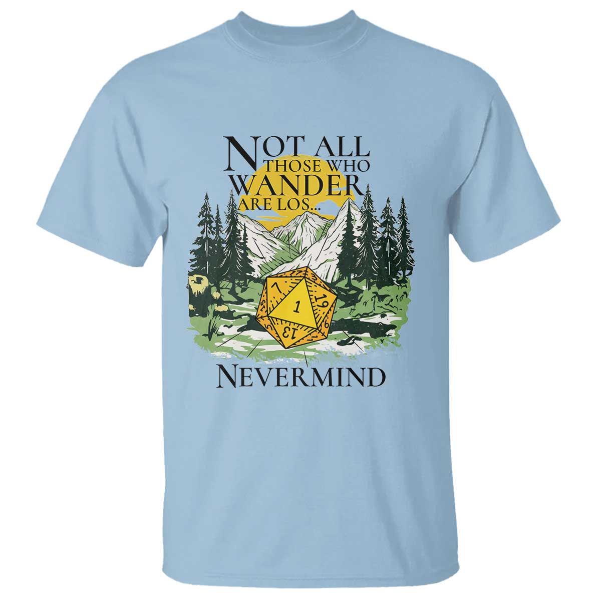 Not All Those Who Wander Are Lost RPG Gamers T Shirt Funny Dice Nevermind Adventurers - Wonder Print Shop