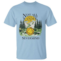 Not All Those Who Wander Are Lost RPG Gamers T Shirt Funny Dice Nevermind Adventurers - Wonder Print Shop