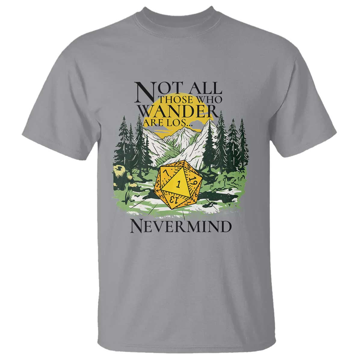 Not All Those Who Wander Are Lost RPG Gamers T Shirt Funny Dice Nevermind Adventurers - Wonder Print Shop