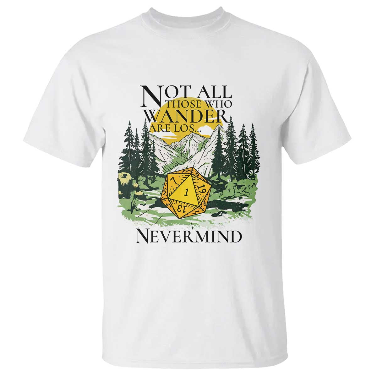 Not All Those Who Wander Are Lost RPG Gamers T Shirt Funny Dice Nevermind Adventurers - Wonder Print Shop