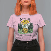 Not All Those Who Wander Are Lost RPG Gamers T Shirt For Women Funny Dice Nevermind Adventurers - Wonder Print Shop